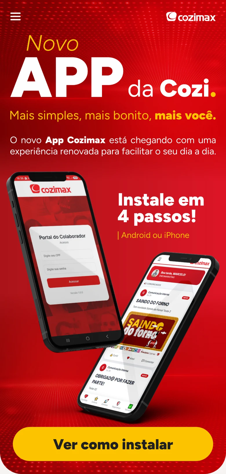 Novo APP da Cozi. Mais simples, mais bonito, mais você. Instale em 4 passos, no Android ou no iPhone.